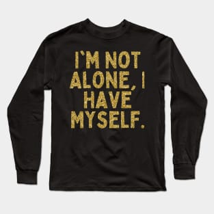 I'm Not Alone, I Have Myself, Singles Awareness Day Long Sleeve T-Shirt